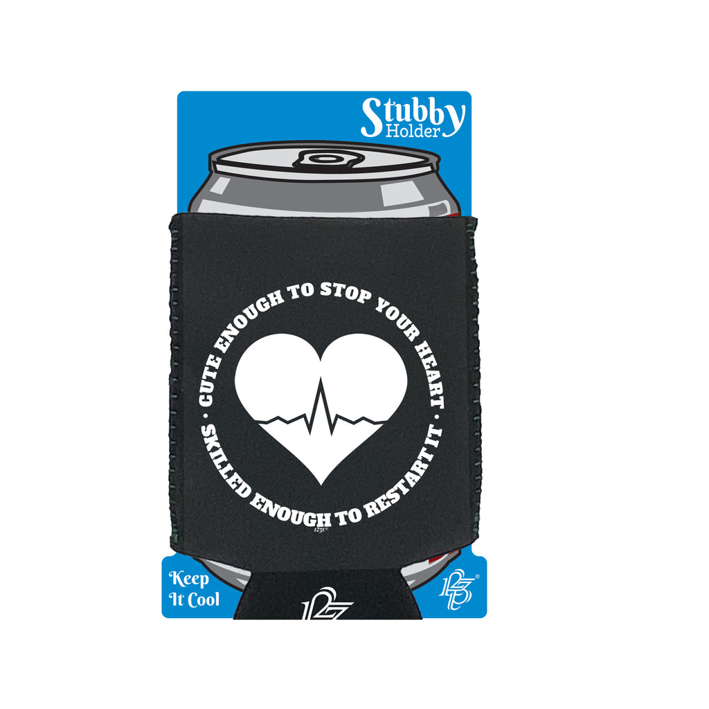 Nurse Cute Enough To Stop Your Heart - Funny Stubby Holder With Base