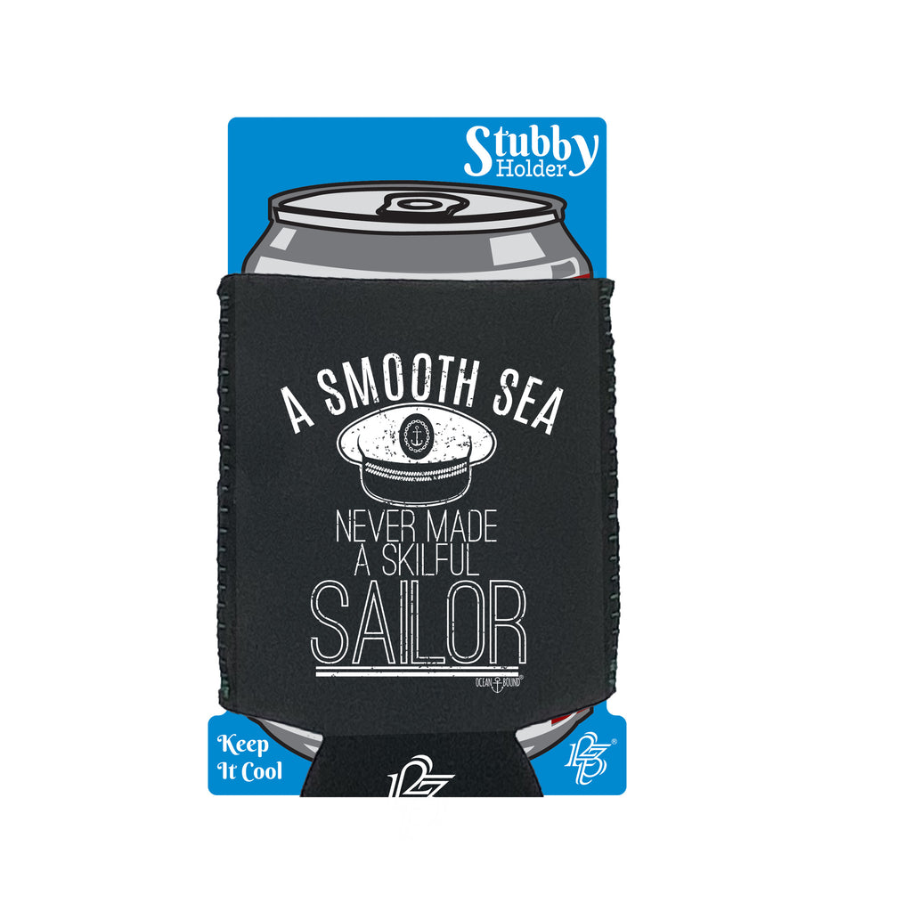 Ob A Smooth Sea Never Made A Skilful Sailor - Funny Stubby Holder With Base