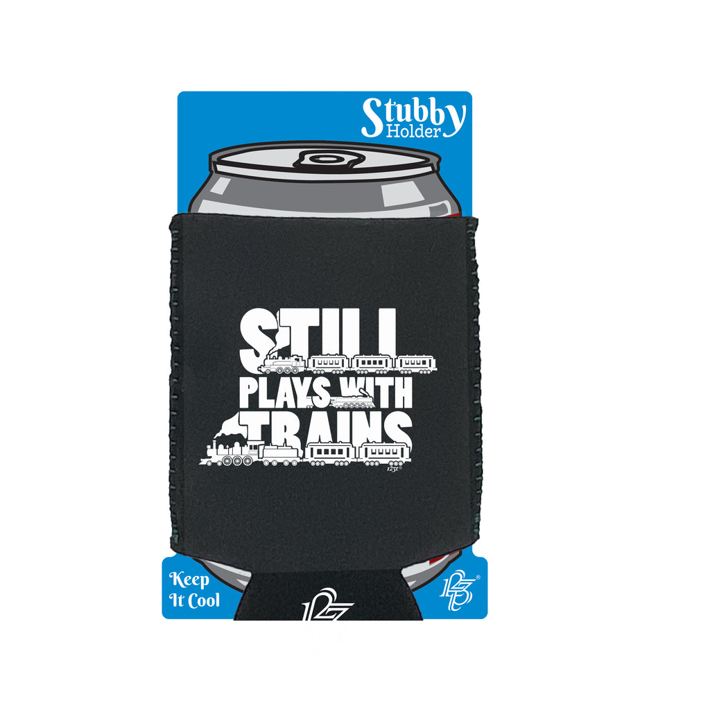 Still Plays With Trains - Funny Stubby Holder With Base