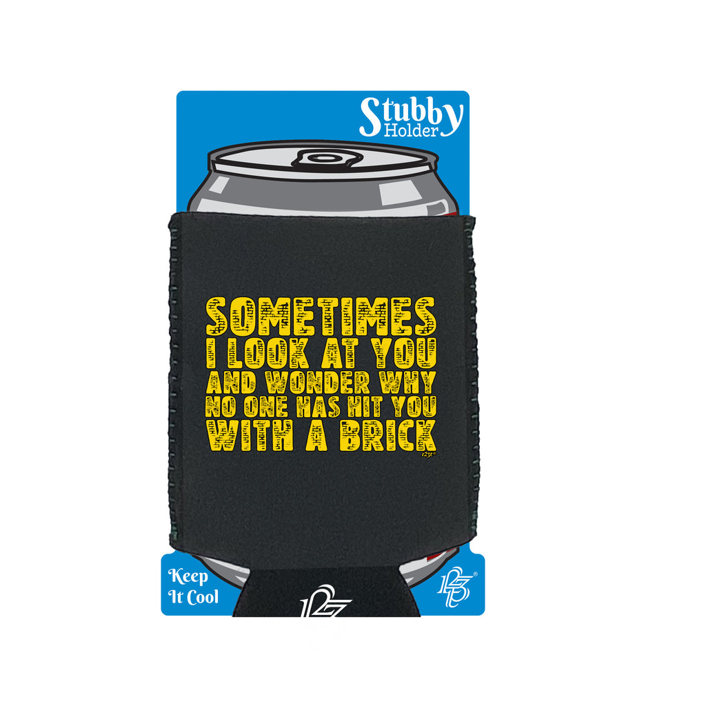 Sometimes Look At You And Wonder - Funny Stubby Holder With Base