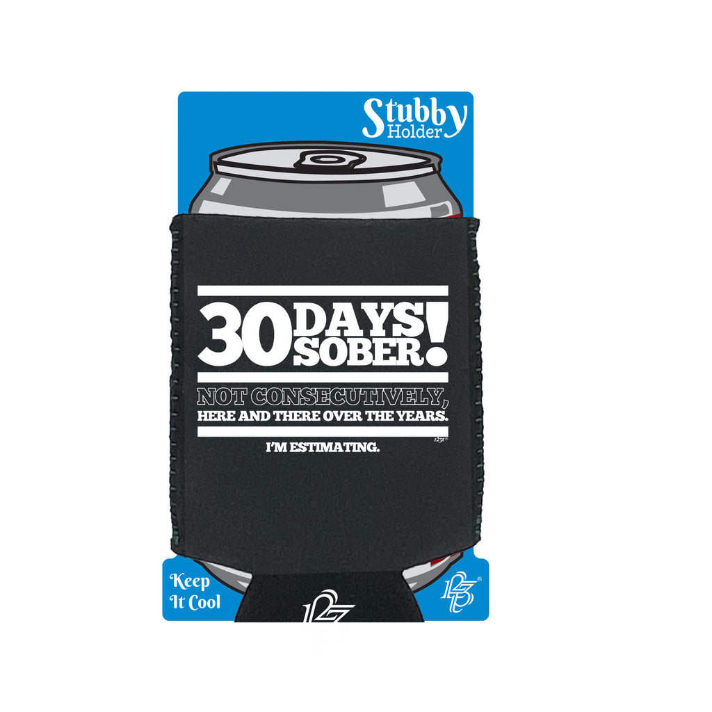 30 Days Sober - Funny Stubby Holder With Base