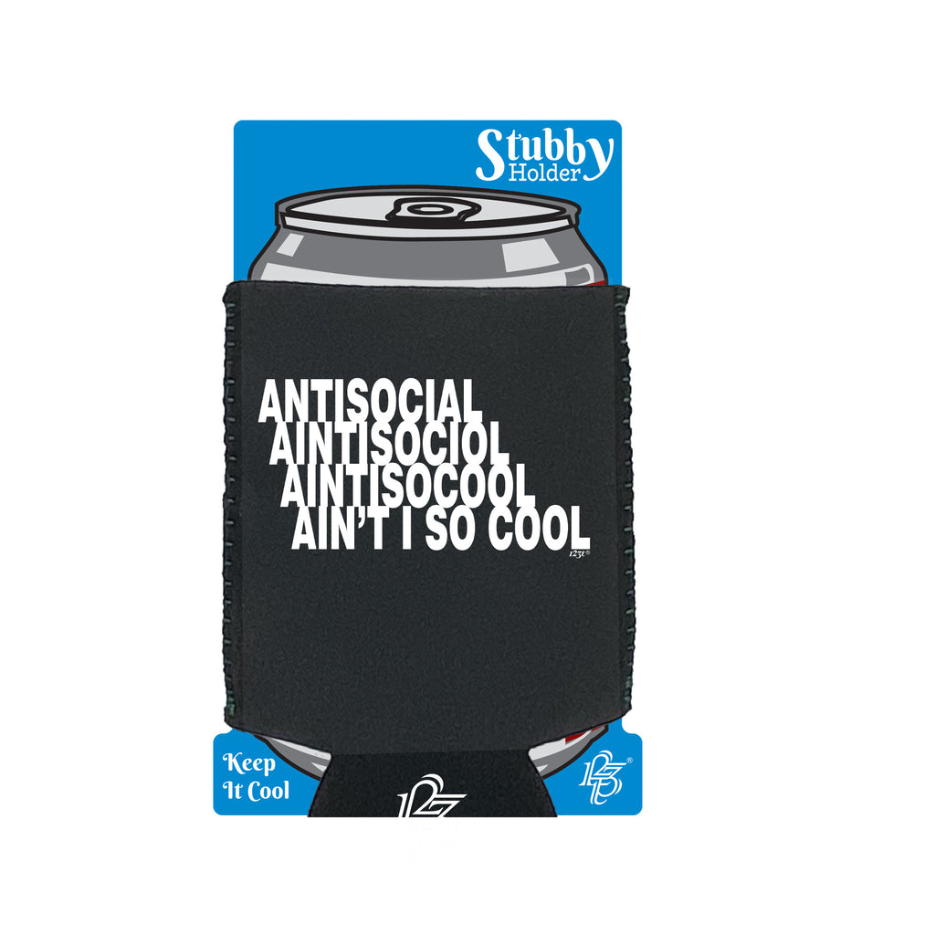 Antisocial Aint So Cool - Funny Stubby Holder With Base