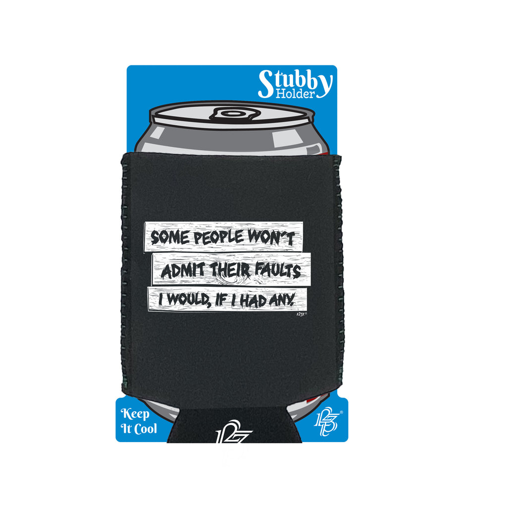 Some People Wont Admit Their Faults - Funny Stubby Holder With Base
