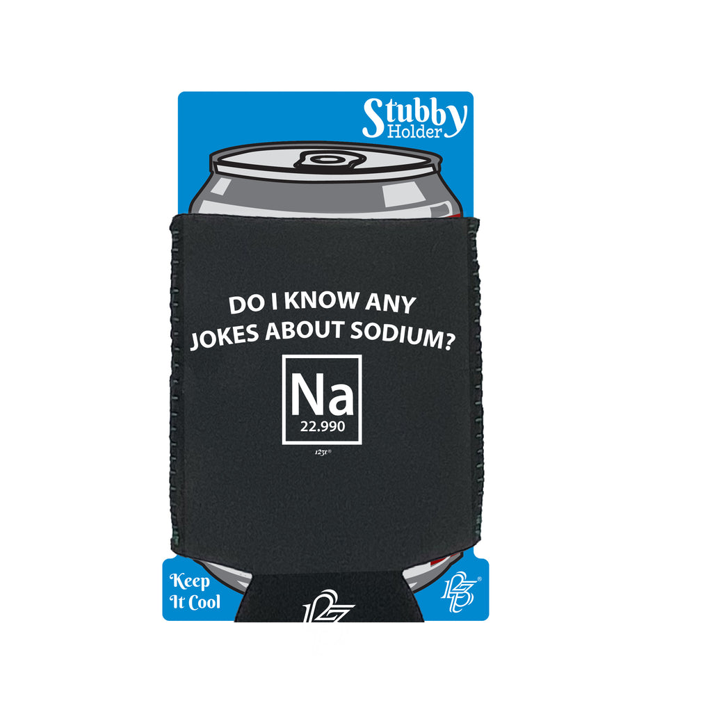 Do Know Any Jokes About Sodium - Funny Stubby Holder With Base