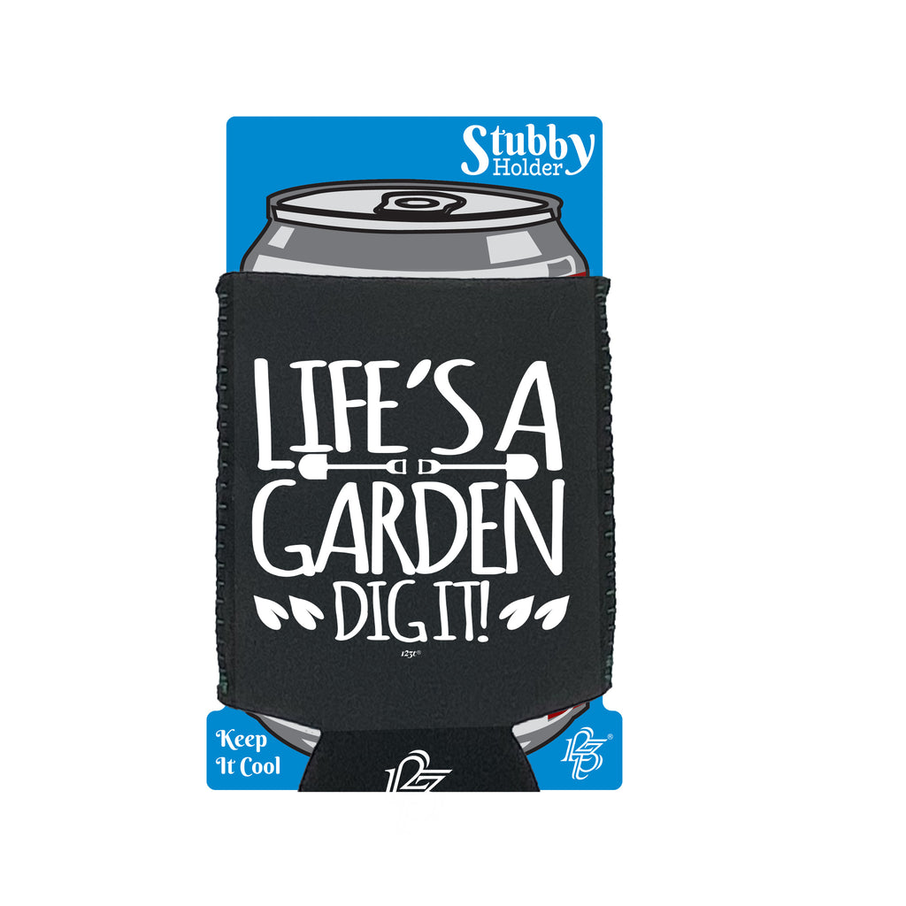 Lifes A Garden Dig It - Funny Stubby Holder With Base