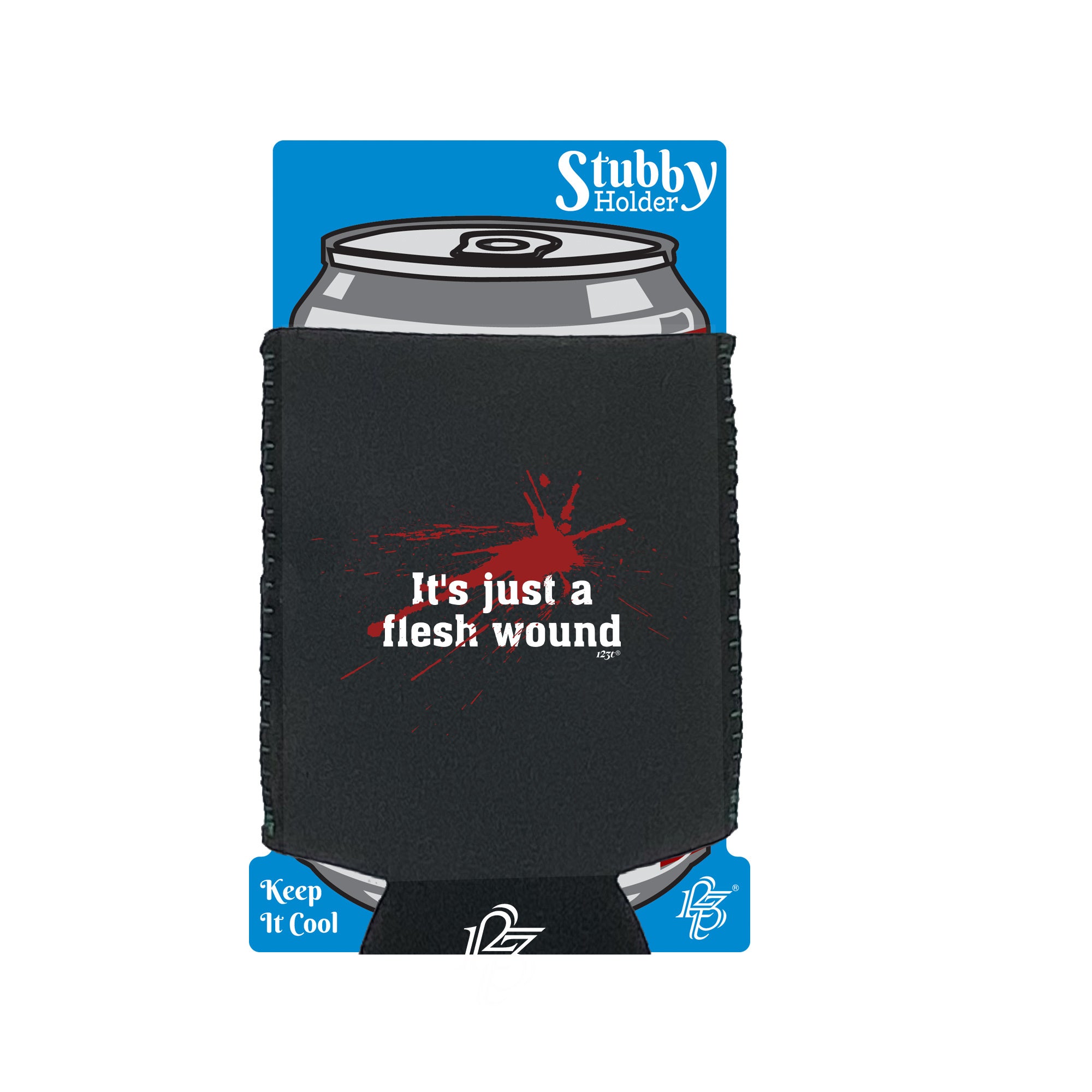 Its Just A Flesh Wound - Funny Stubby Holder With Base