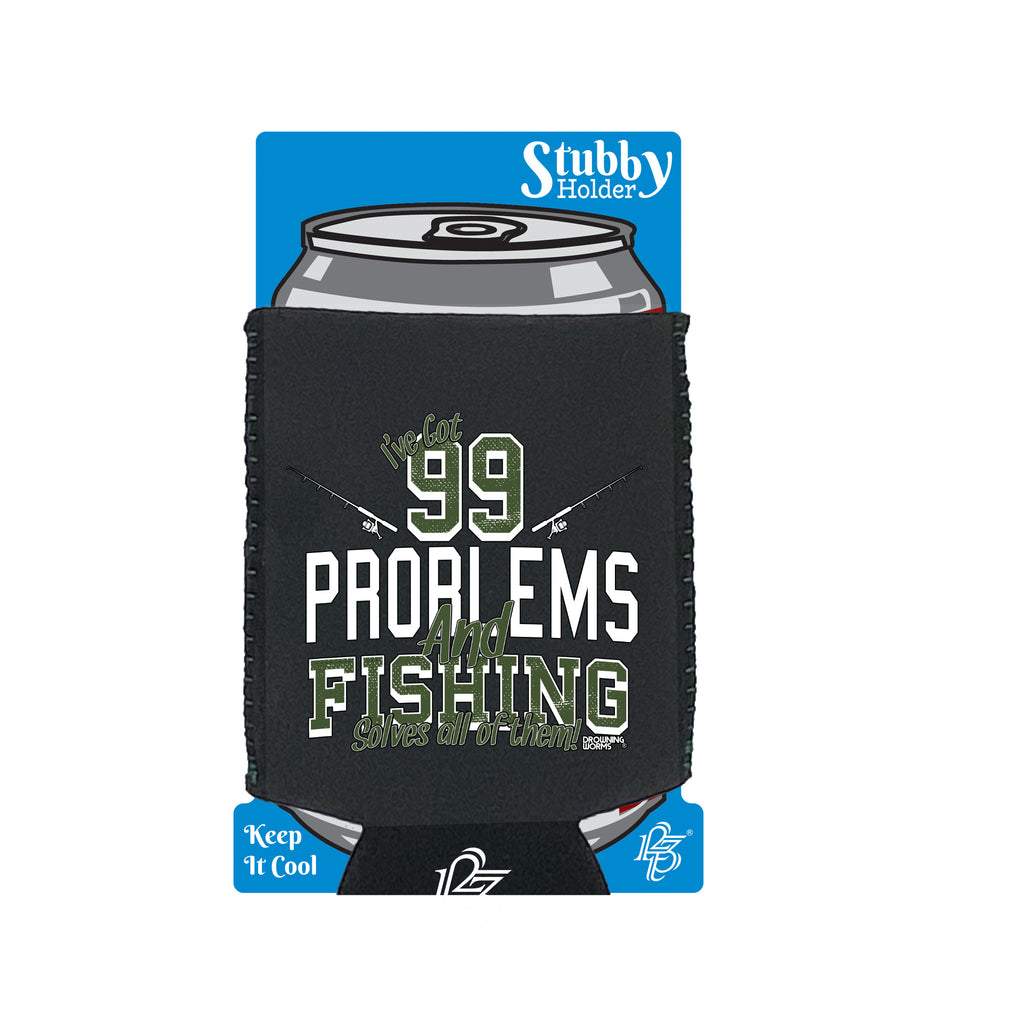 Dw Ive Got 99 Problems Fishing - Funny Stubby Holder With Base