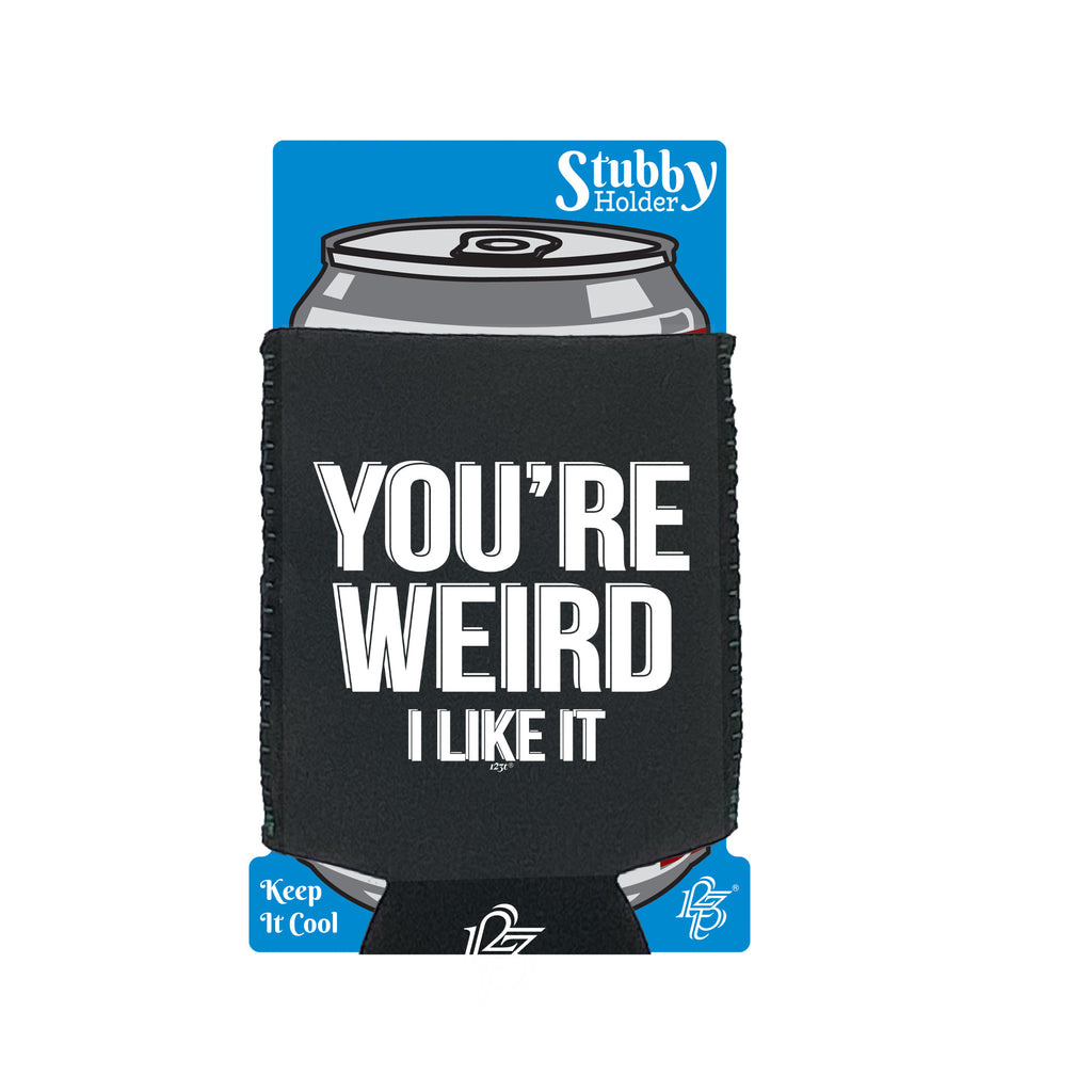 Youre Weird Like It - Funny Stubby Holder With Base