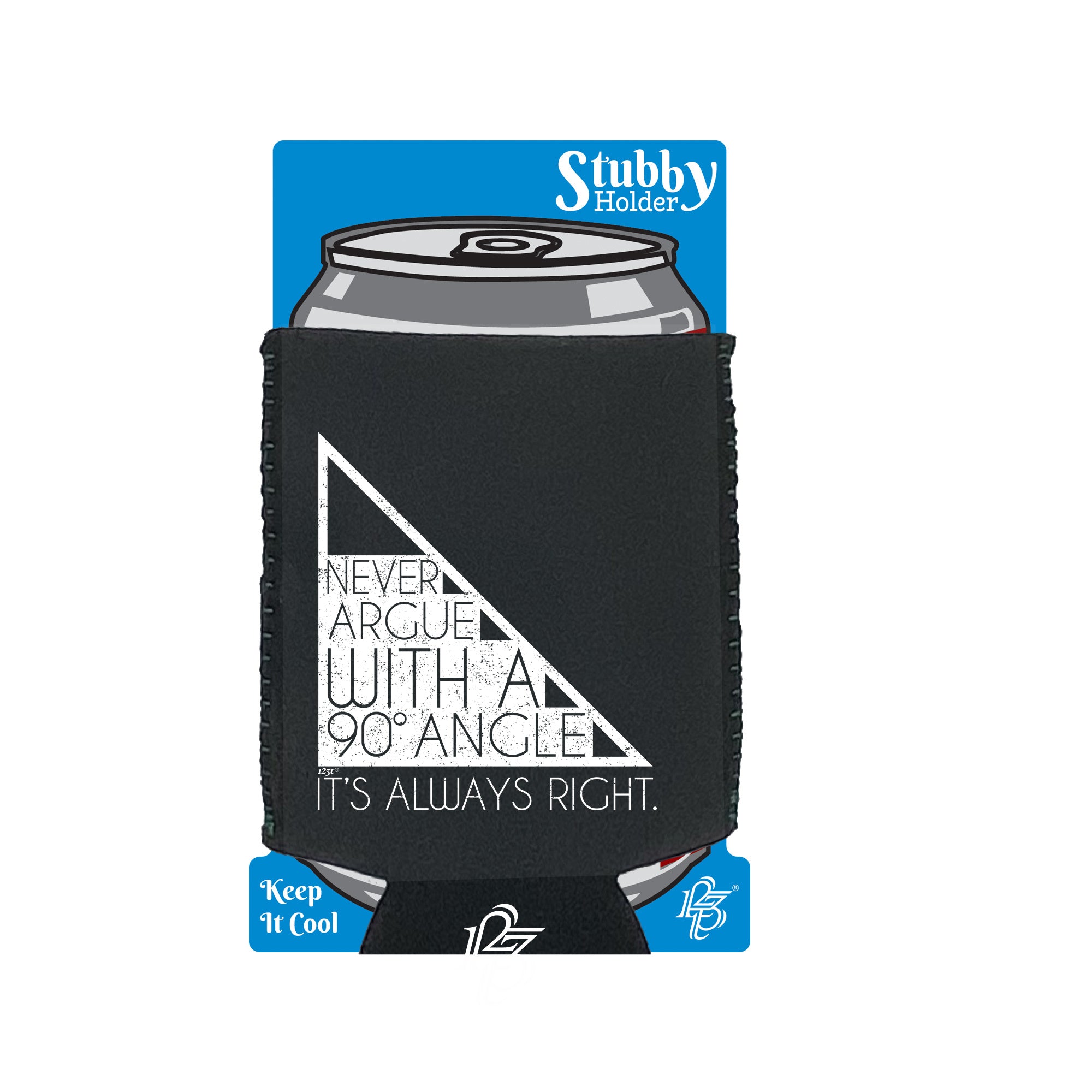 Never Argue With A 90 Angle Its Always Right - Funny Stubby Holder With Base