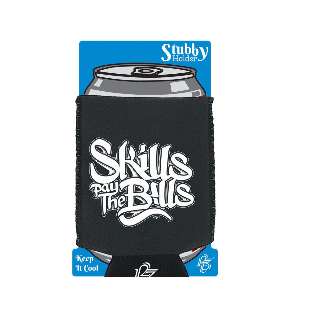 Skills Pay The Bills - Funny Stubby Holder With Base