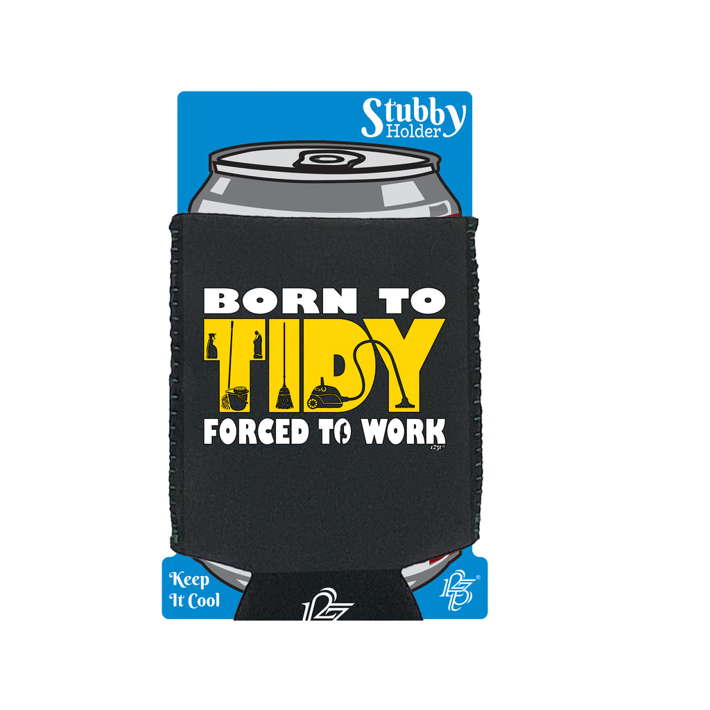 Born To Tidy - Funny Stubby Holder With Base