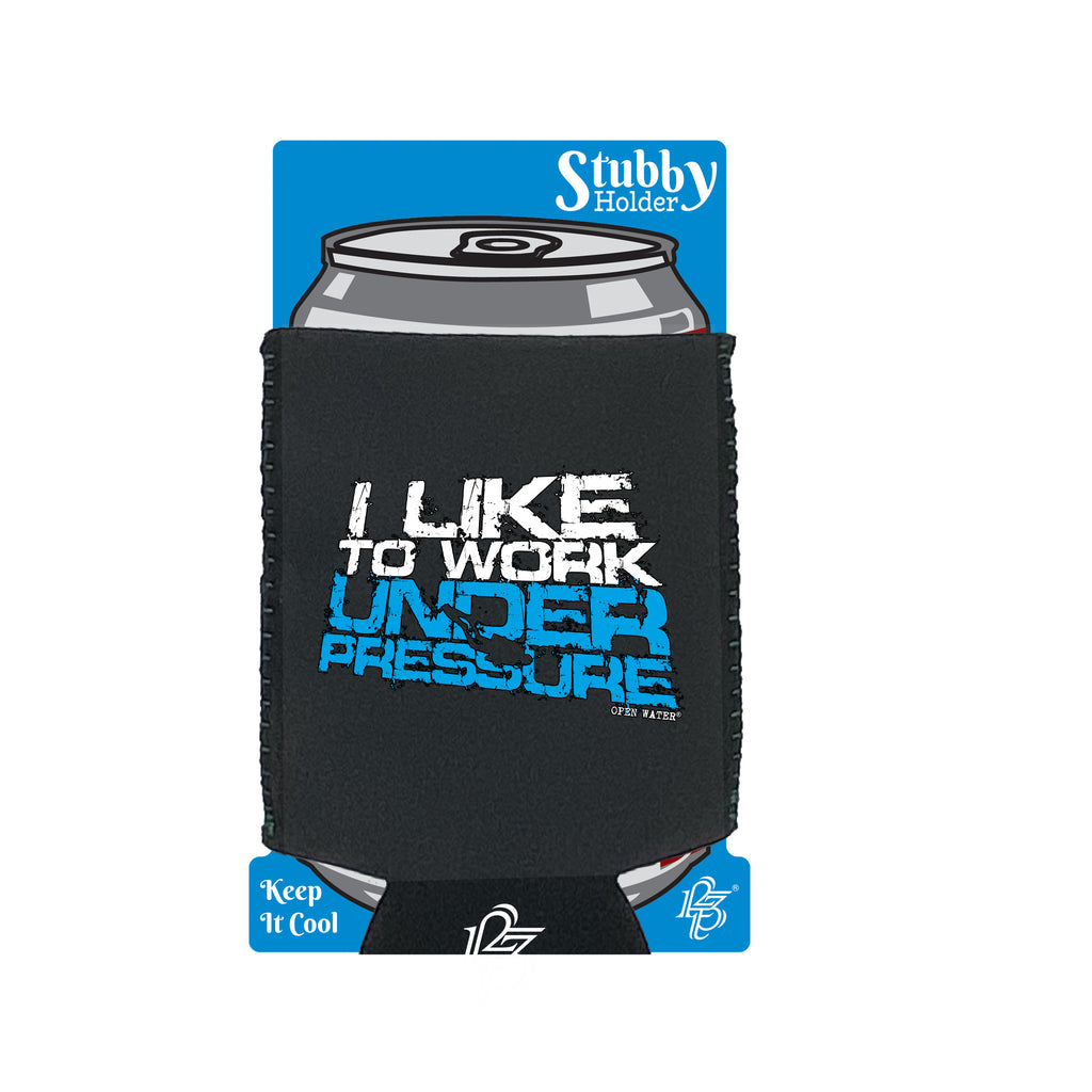 Ow I Like To Work Under Pressure - Funny Stubby Holder With Base