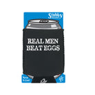Real Men Beat Eggs - Funny Stubby Holder With Base