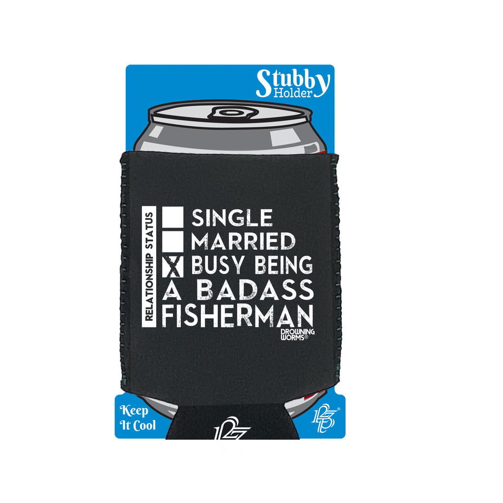 Dw Relationship Status Badass Fisherman - Funny Stubby Holder With Base