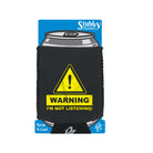 Warning Im Not Listening - Funny Stubby Holder With Base