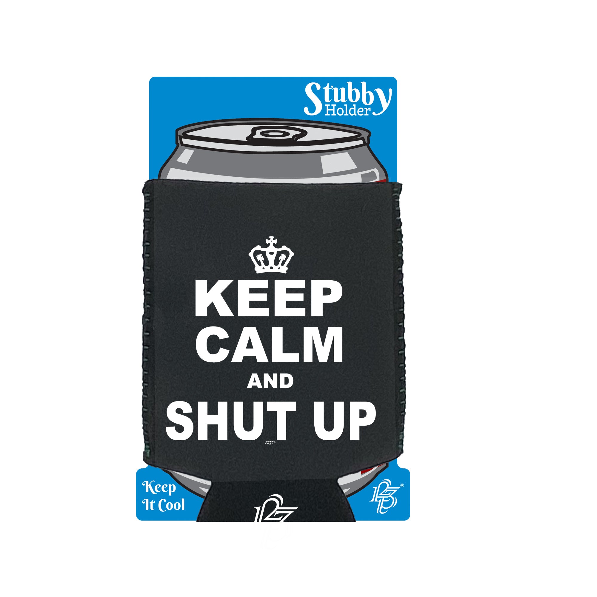 Keep Calm And Shut Up - Funny Stubby Holder With Base