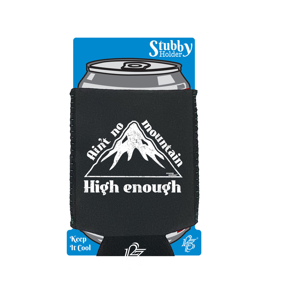 Pm Aint No Mountain High Enough - Funny Stubby Holder With Base