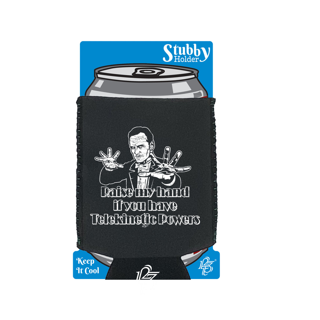 Raise My Hand If You Have Telekinetic Powers - Funny Stubby Holder With Base