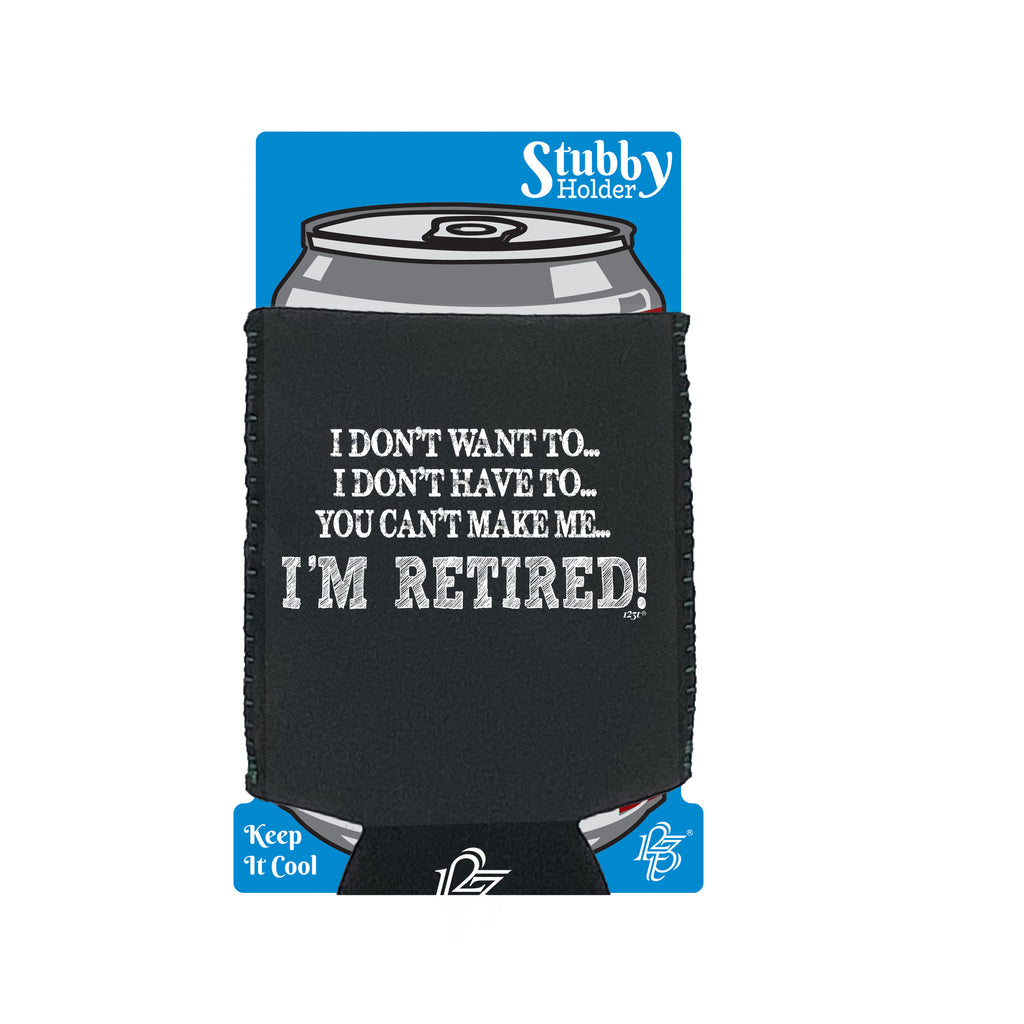 Dont Want To Im Retired - Funny Stubby Holder With Base