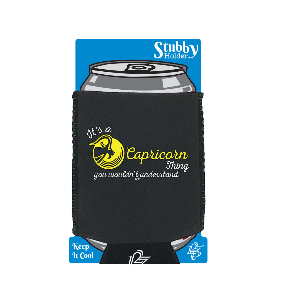 Its A Capricorn Thing You Wouldnt Understand - Funny Stubby Holder With Base