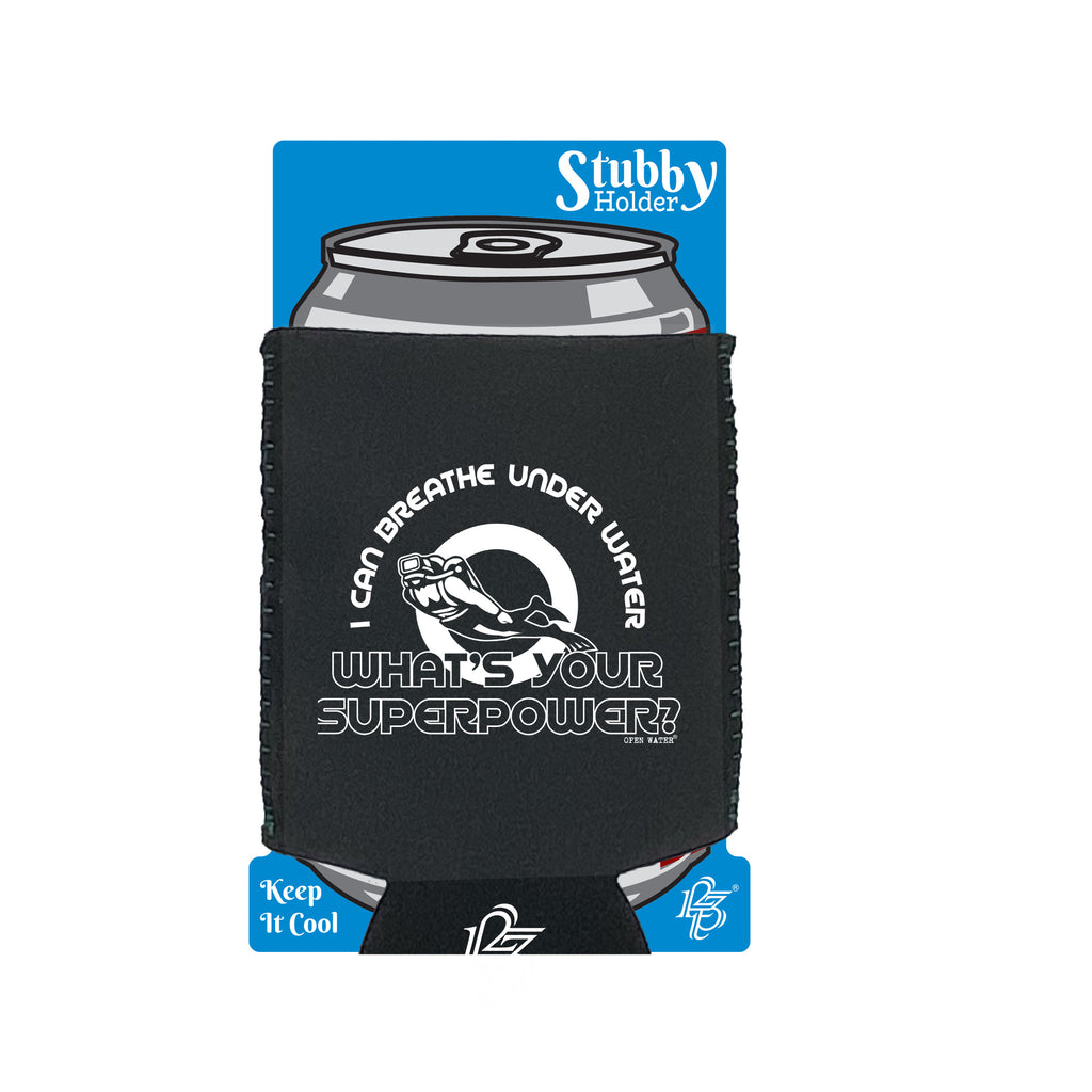 Ow I Can Breathe Under Water Whats Your Superpower - Funny Stubby Holder With Base