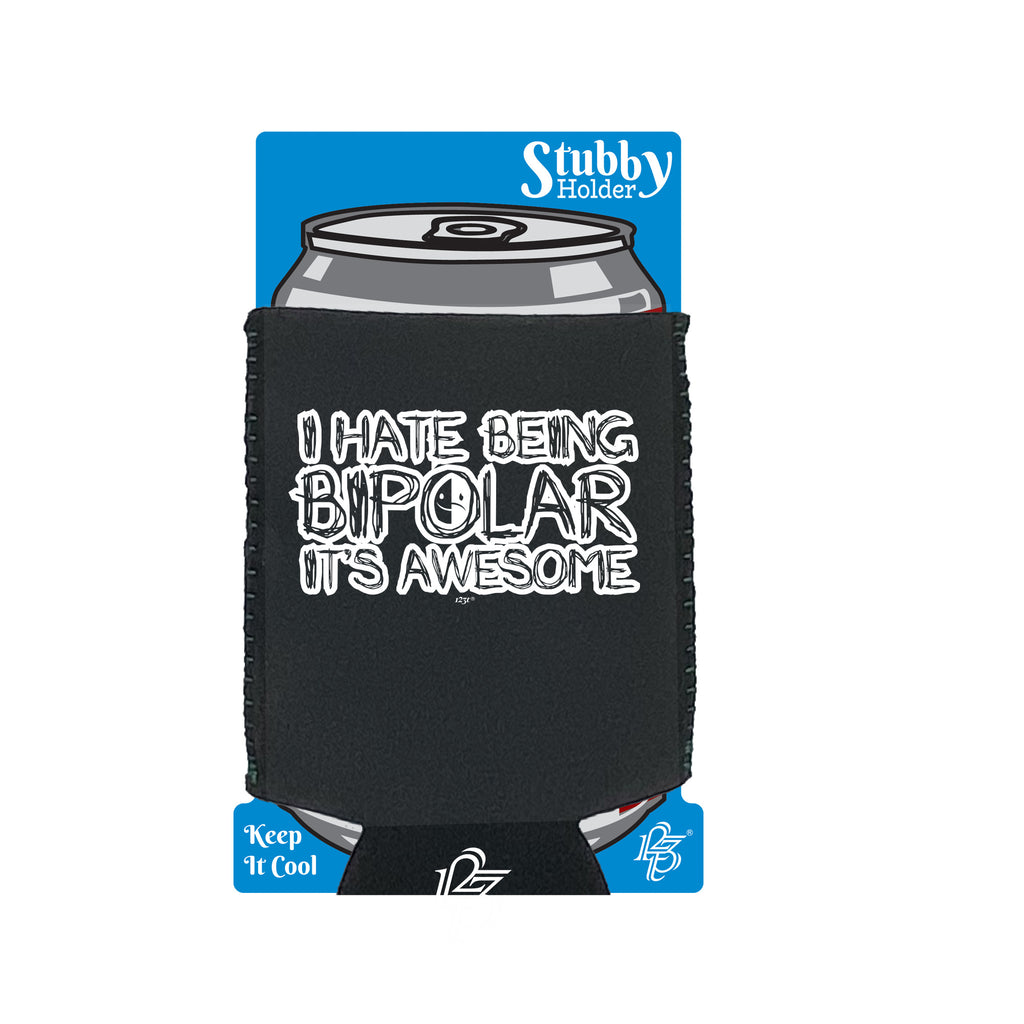 Hate Being Bipolar Its Awesome - Funny Stubby Holder With Base