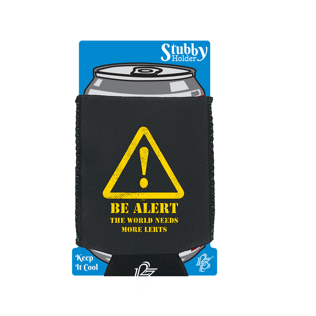 Be Alert The Worlds Needs More Lerts - Funny Stubby Holder With Base