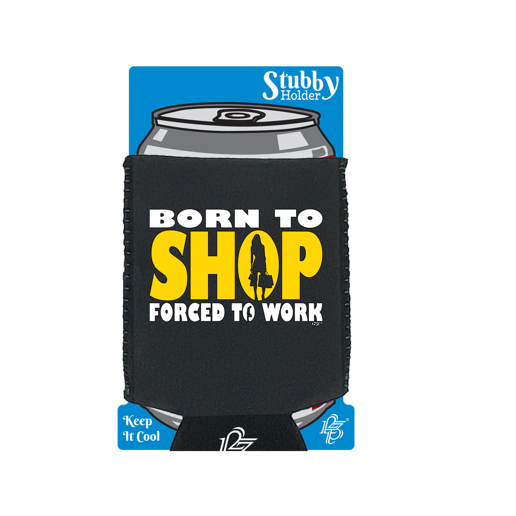 Born To Shop - Funny Stubby Holder With Base