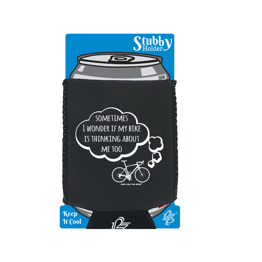 Rltw Sometimes I Wonder If My Bike Is Thinking About Me - Funny Stubby Holder With Base