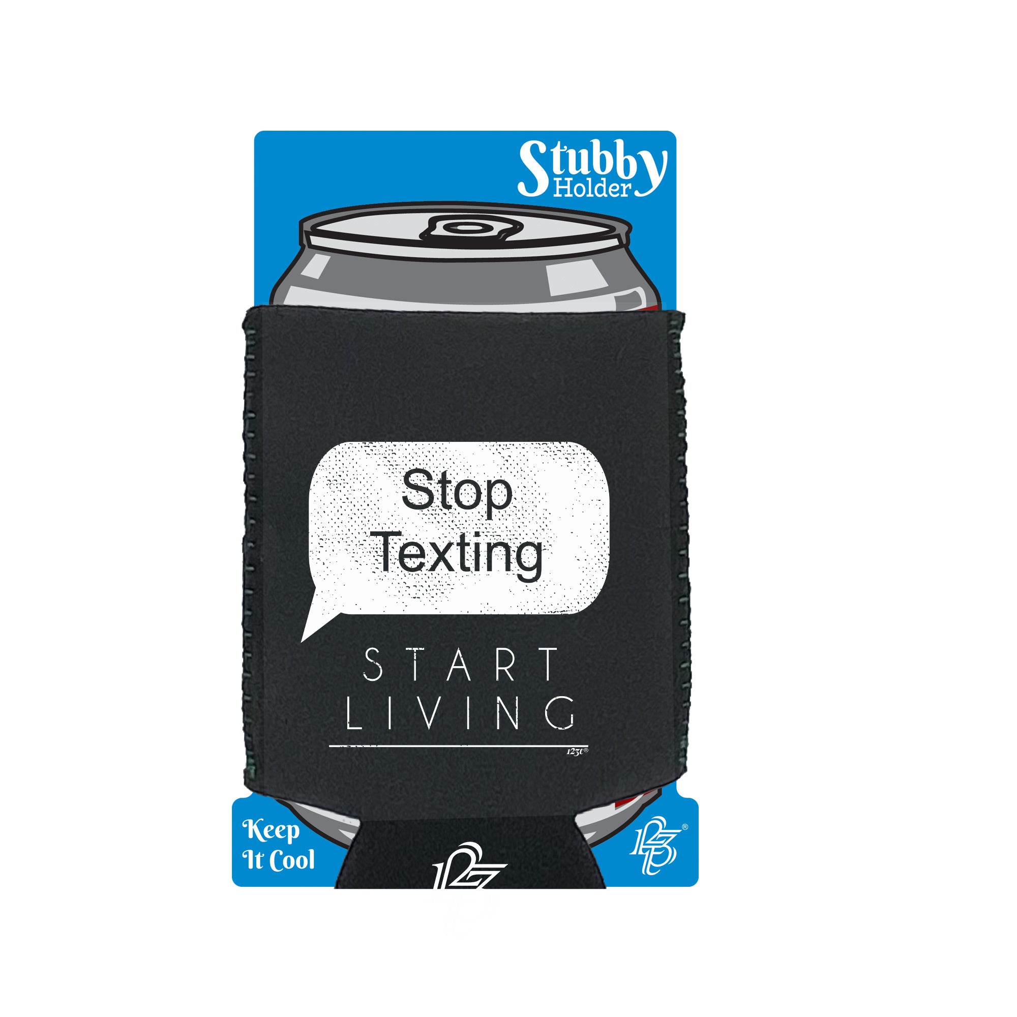 Stop Texting Start Living - Funny Stubby Holder With Base