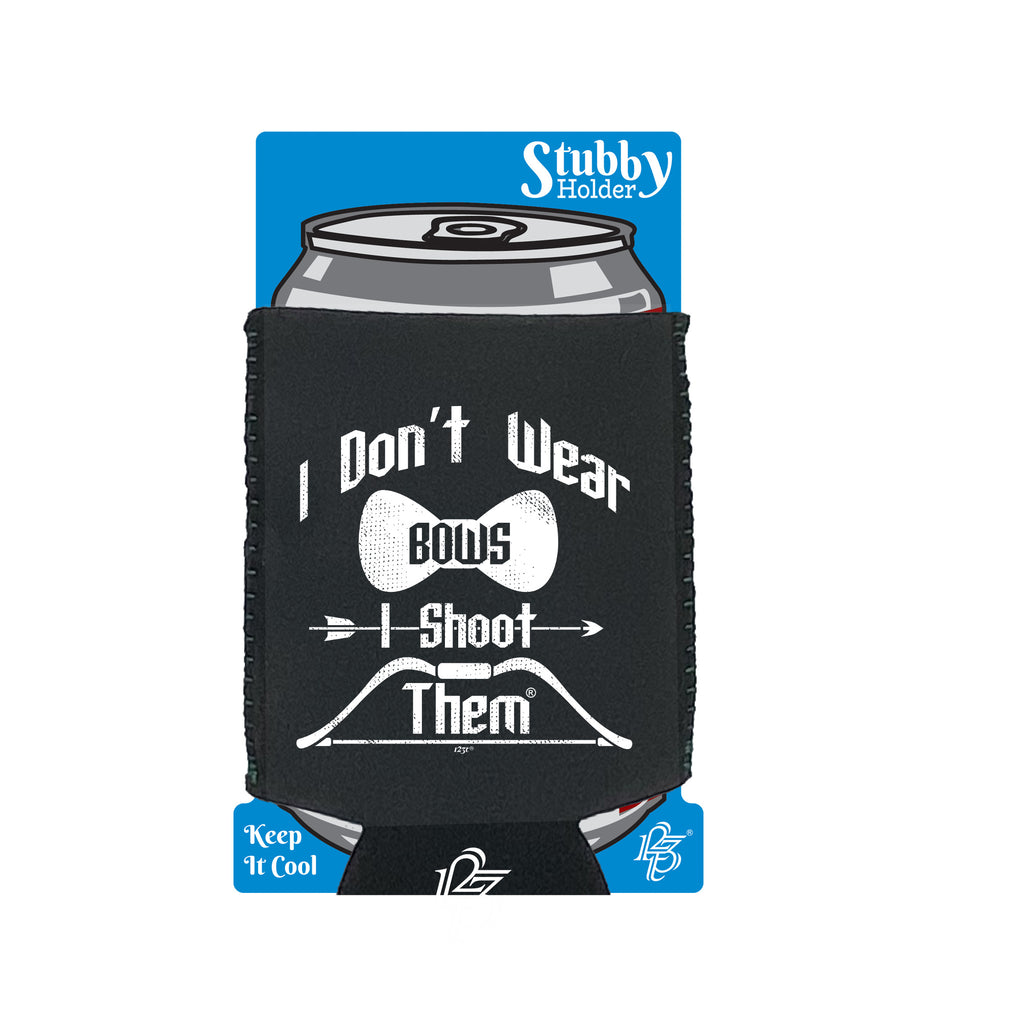 Dont Wear Bows Shoot Them - Funny Stubby Holder With Base