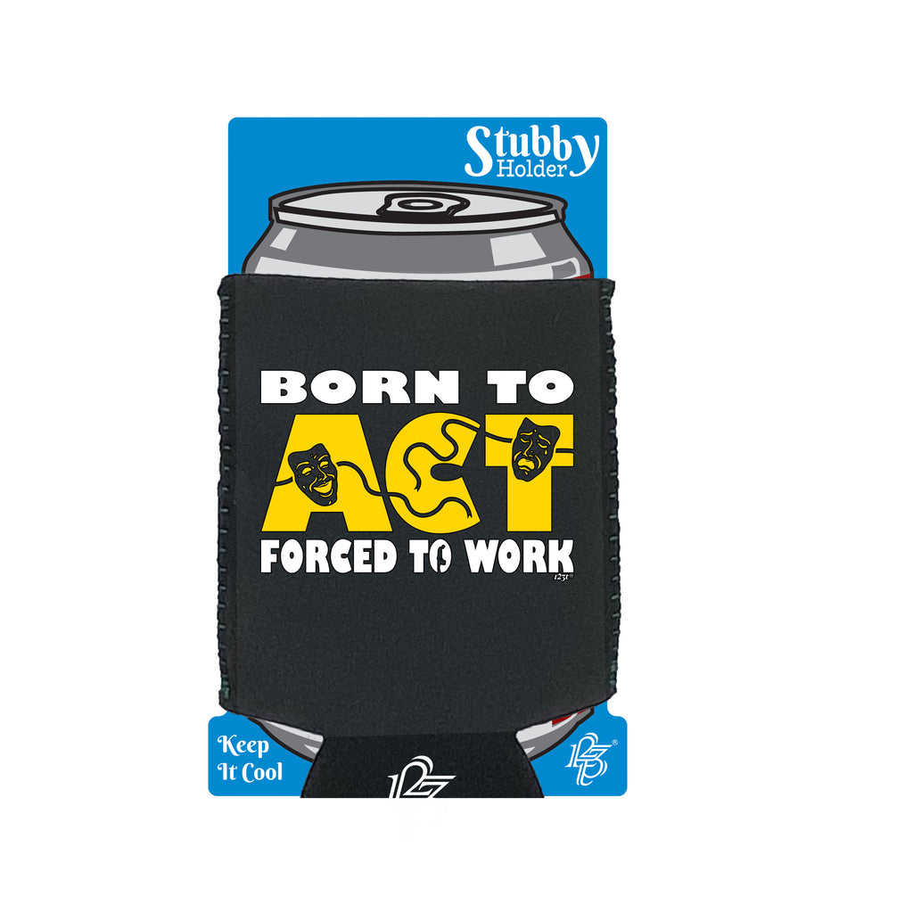 Born To Act - Funny Stubby Holder With Base