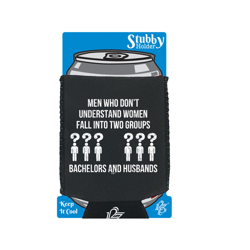Men Who Dont Understand Women Two Groups - Funny Stubby Holder With Base