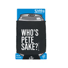 Whos Pete Sake - Funny Stubby Holder With Base