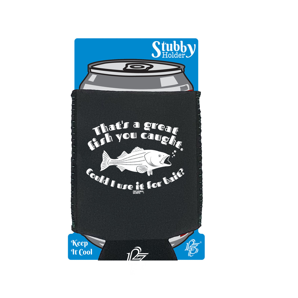 Dw Thats A Great Fish You Caught - Funny Stubby Holder With Base