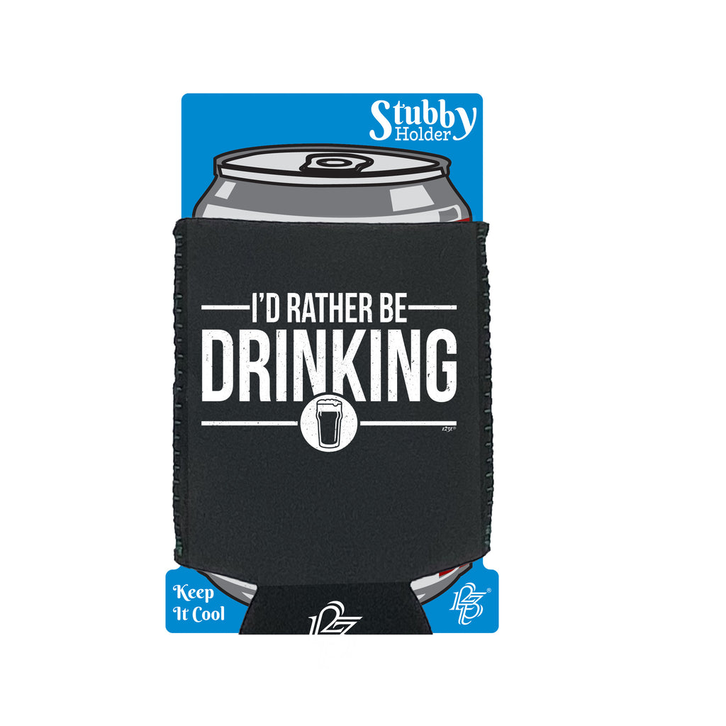 Id Rather Be Drinking - Funny Stubby Holder With Base