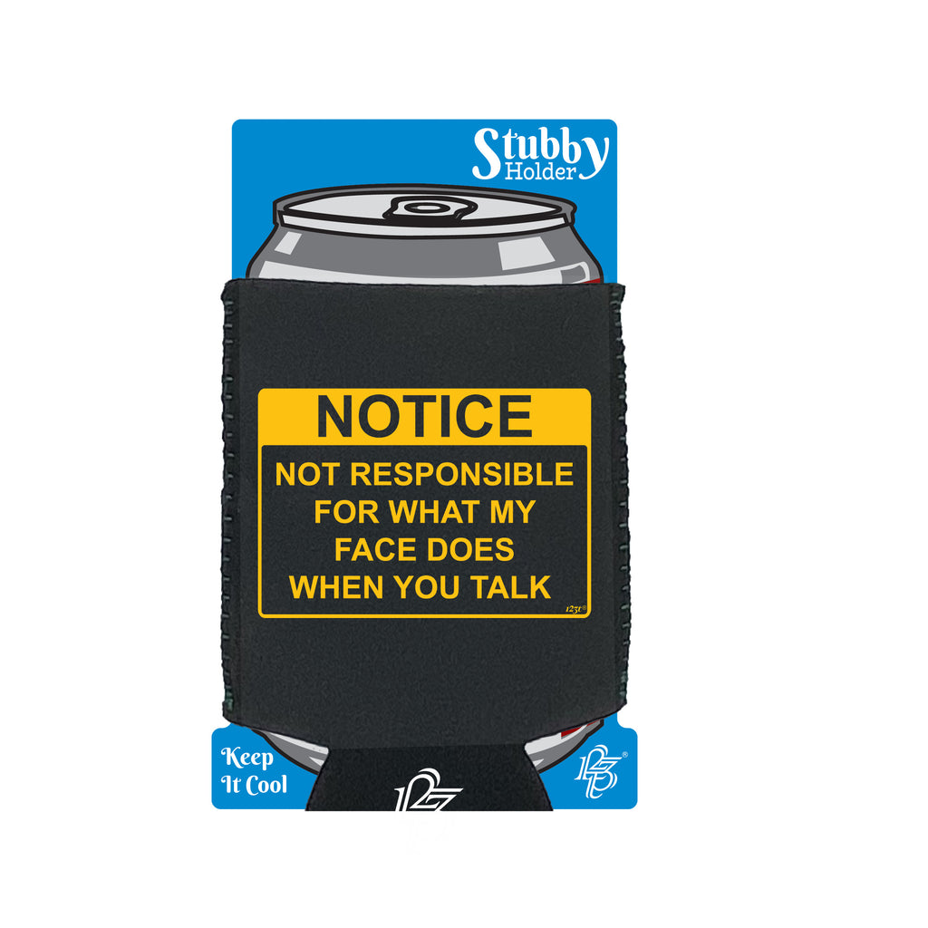 Notice Not Responsible For What My Face Does When You Talk - Funny Stubby Holder With Base