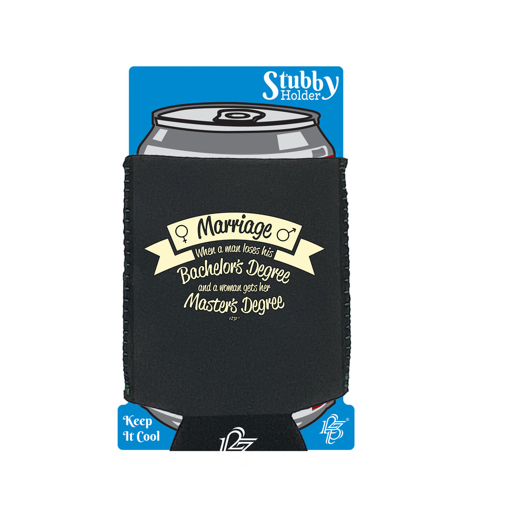 Marriage When A Man Loses His Bachelors Degree - Funny Stubby Holder With Base