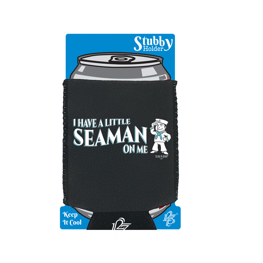 Ob I Have A Little Seaman On M - Funny Stubby Holder With Base
