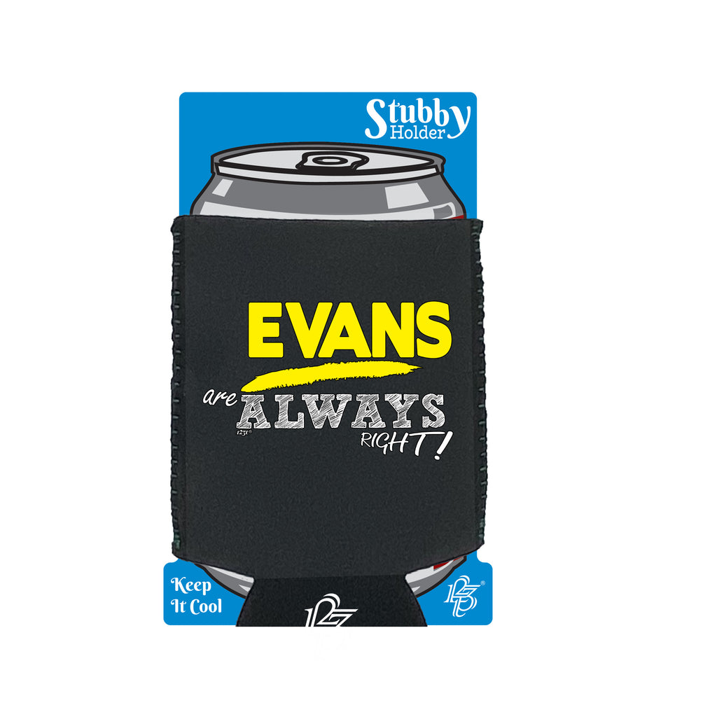 Evans Always Right - Funny Stubby Holder With Base