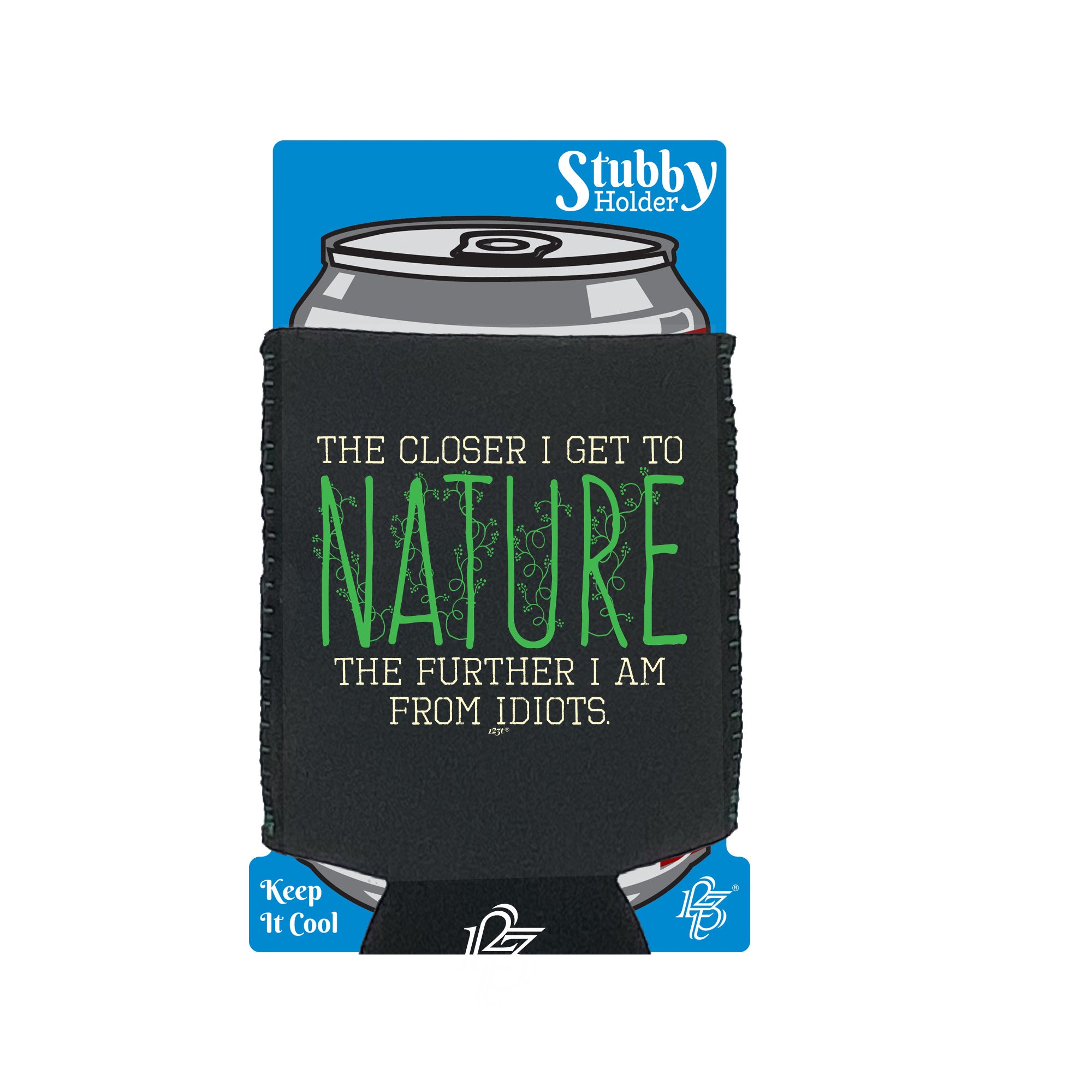 The Closer Get To Nature Further From Idiots - Funny Stubby Holder With Base