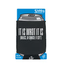 It Is What It Is Unless Of Course It Isnt - Funny Stubby Holder With Base