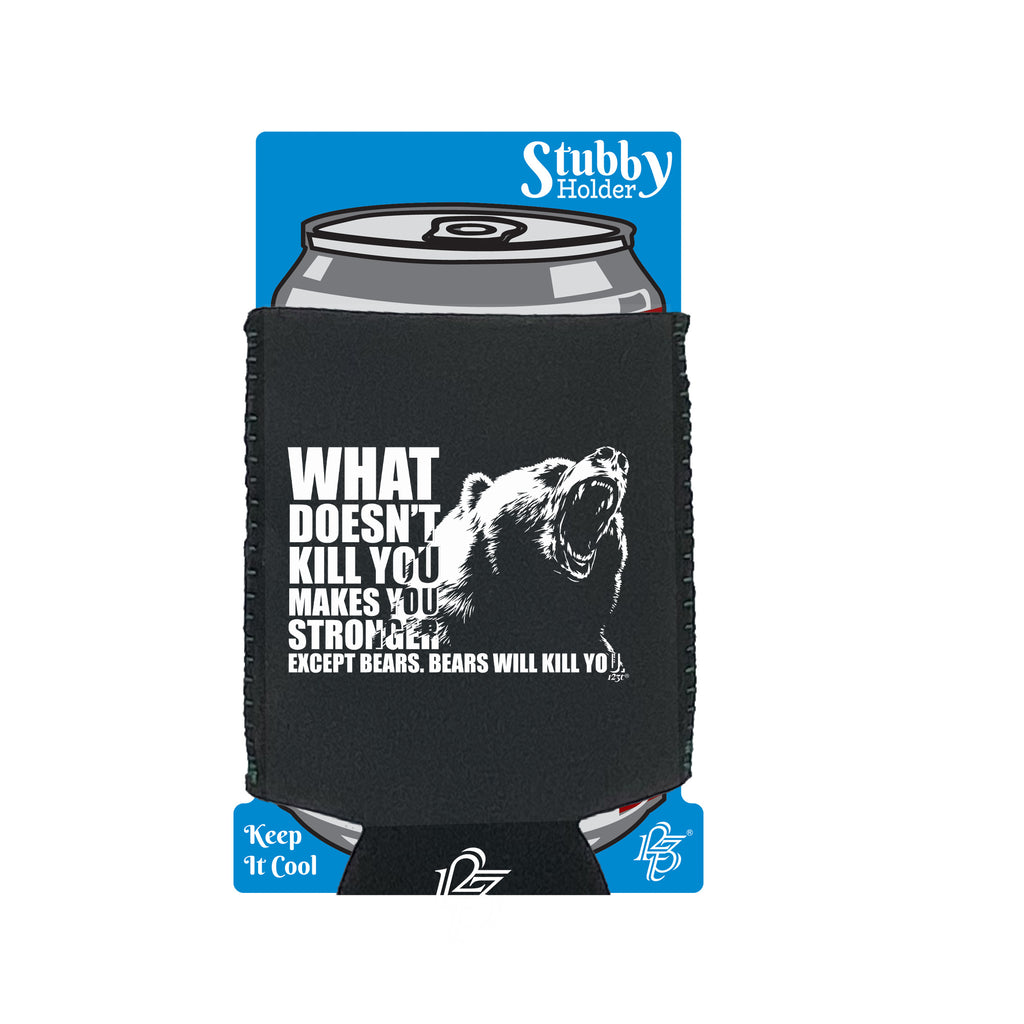 What Doesnt Kill You Bears - Funny Stubby Holder With Base