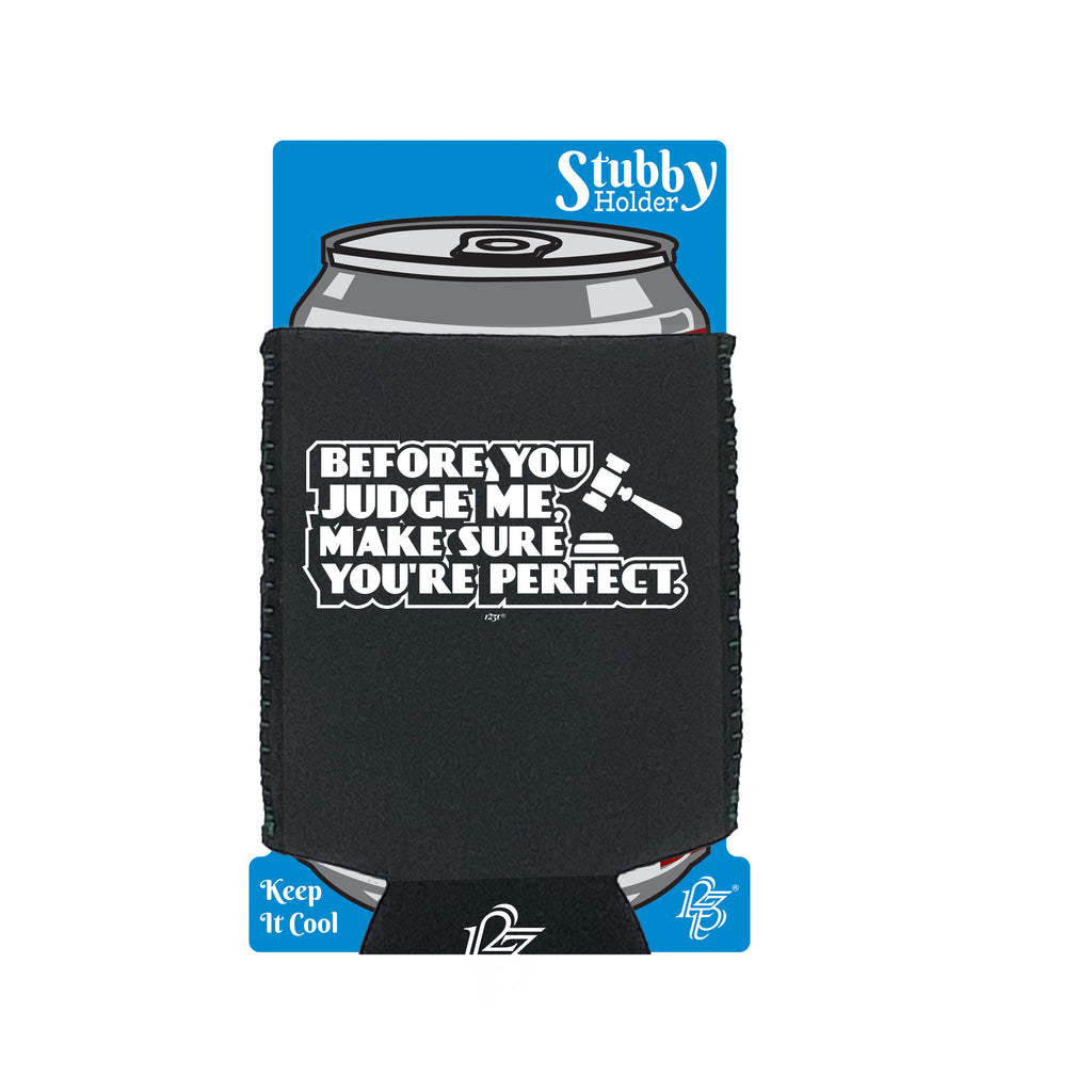 Before You Judge Me Make Sure Your Perfect - Funny Stubby Holder With Base