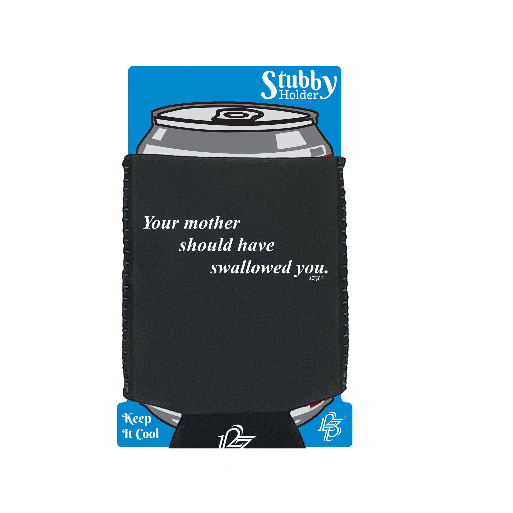 Your Mother Should Swallowed - Funny Stubby Holder With Base