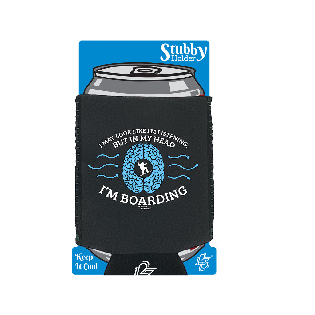 Pm I May Look Like Im Listening Boarding - Funny Stubby Holder With Base