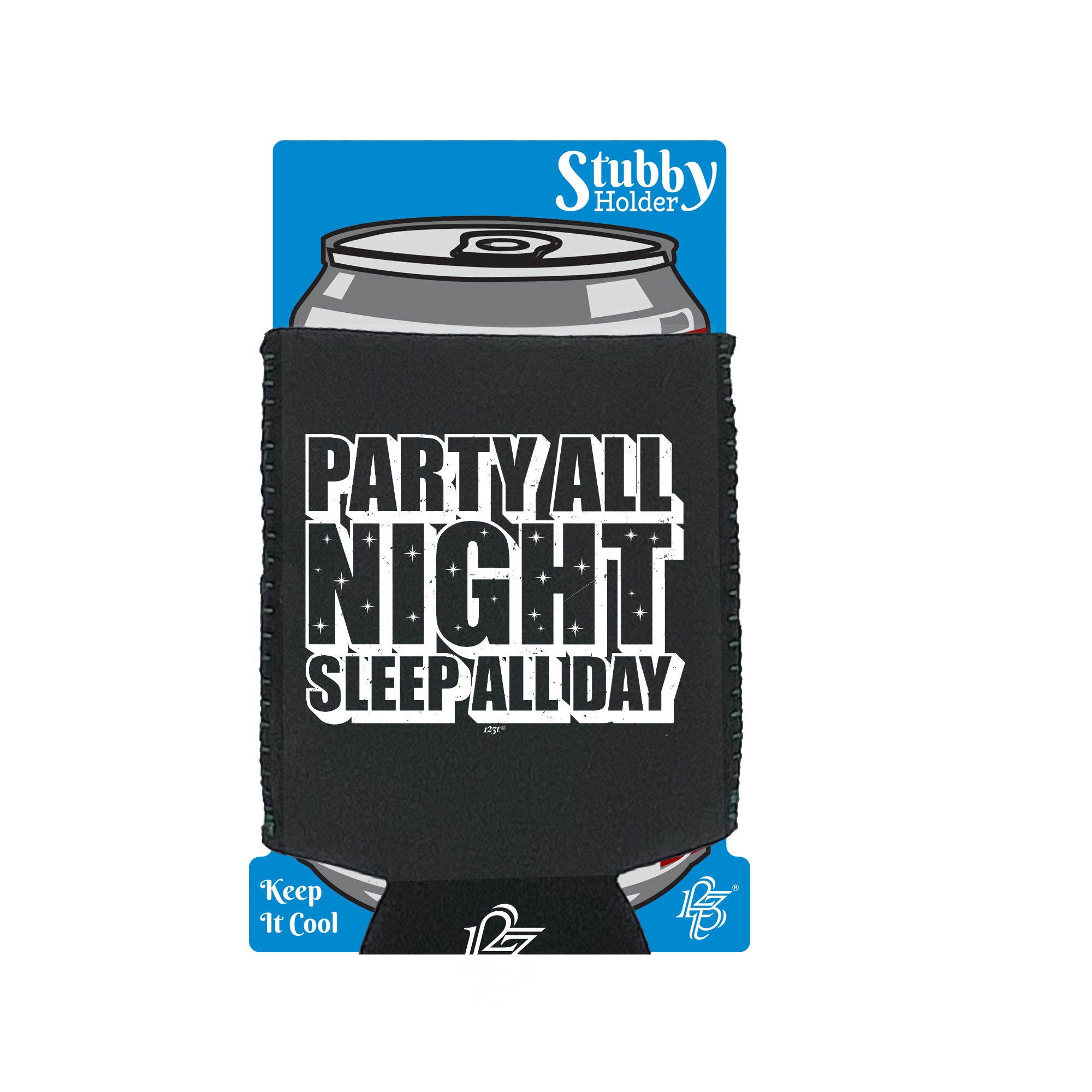 Party All Night Sleep All Day - Funny Stubby Holder With Base