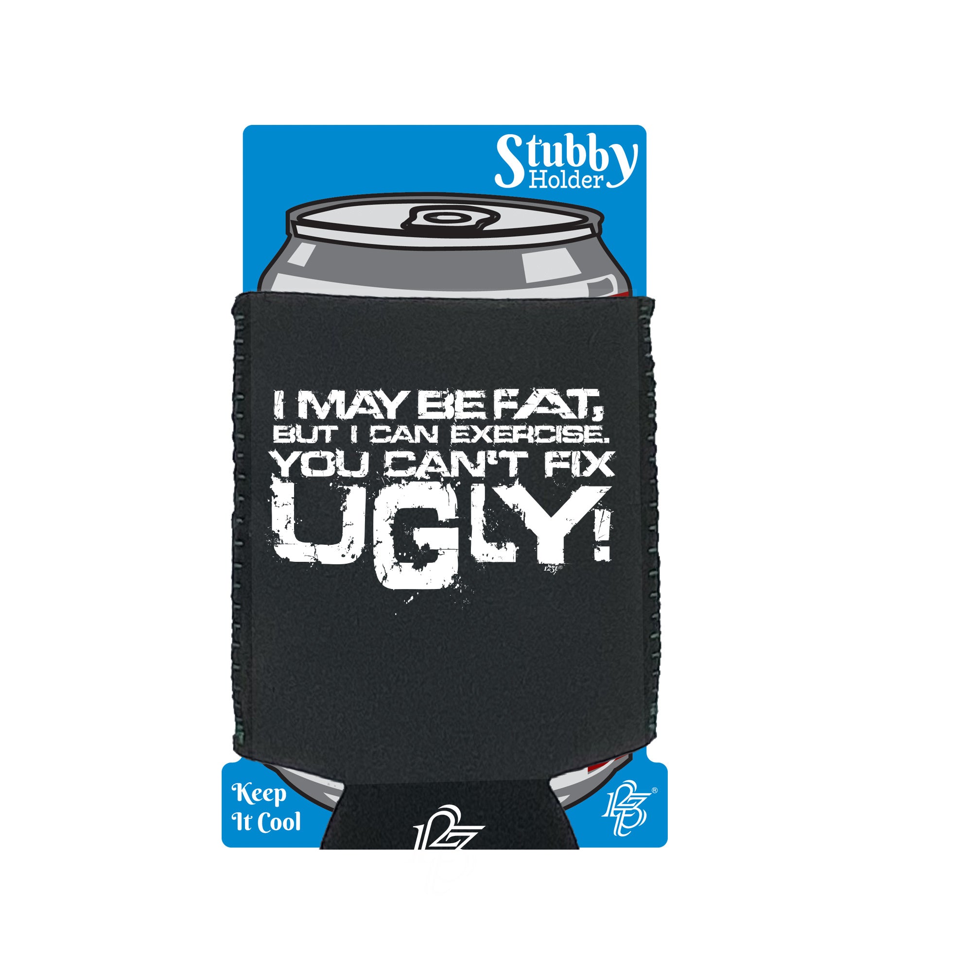 I Can Excercise You Cant Fix Ugly - Funny Stubby Holder With Base