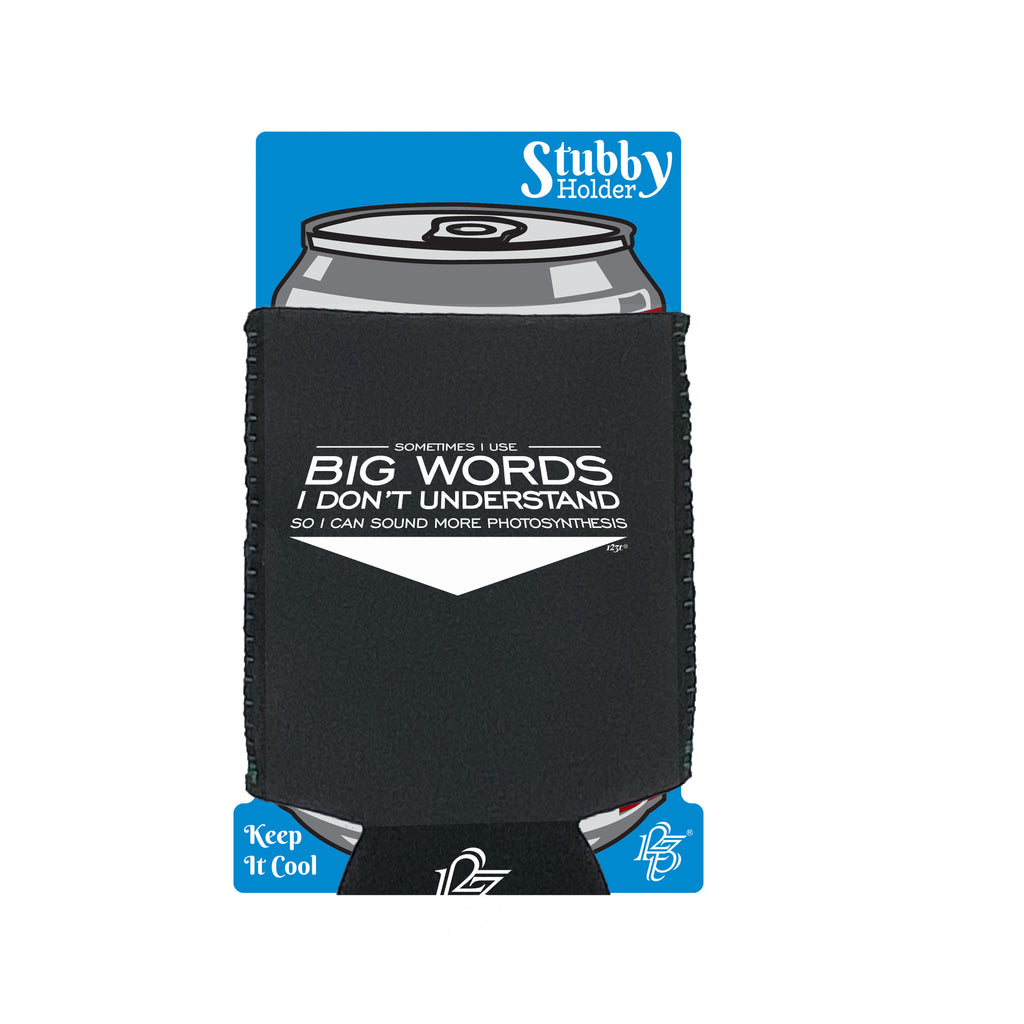 Sometimes Use Big Words Dont Understand - Funny Stubby Holder With Base