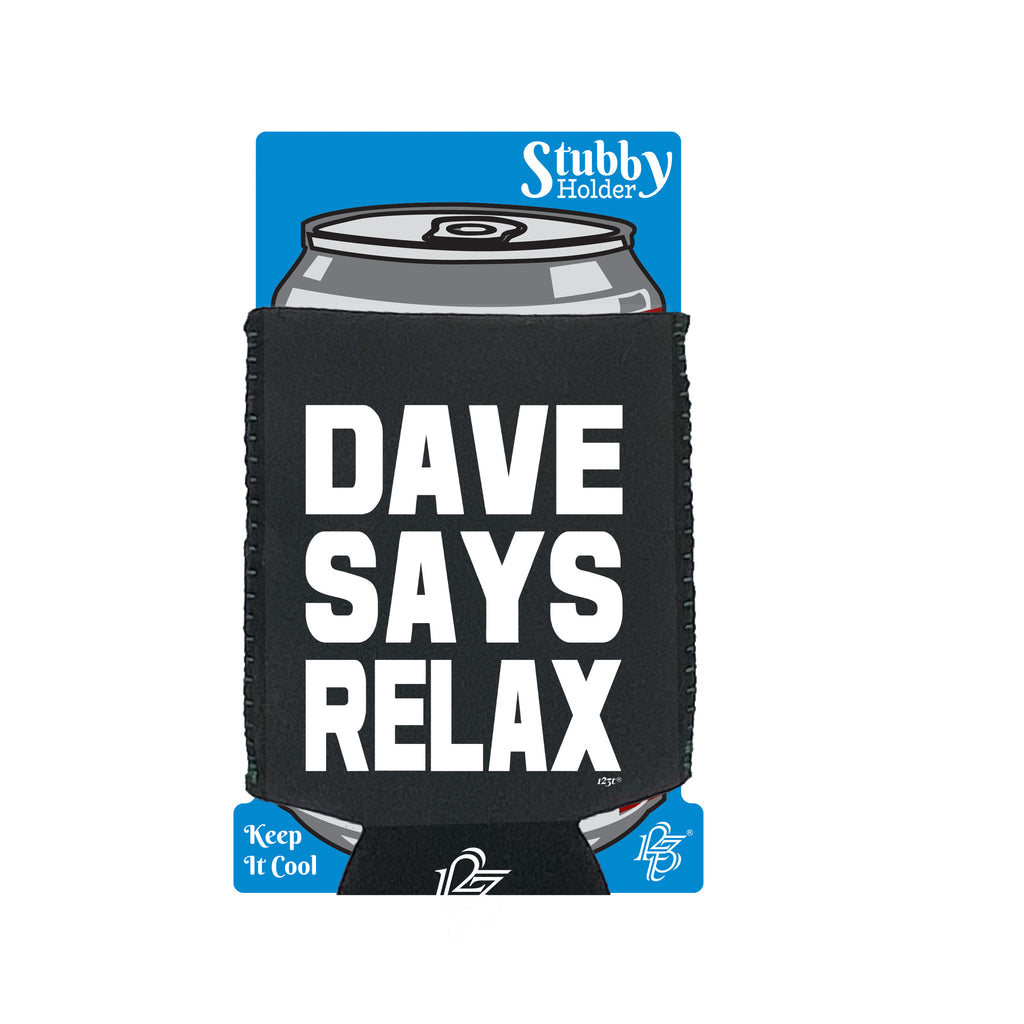Dave Says Relax - Funny Stubby Holder With Base